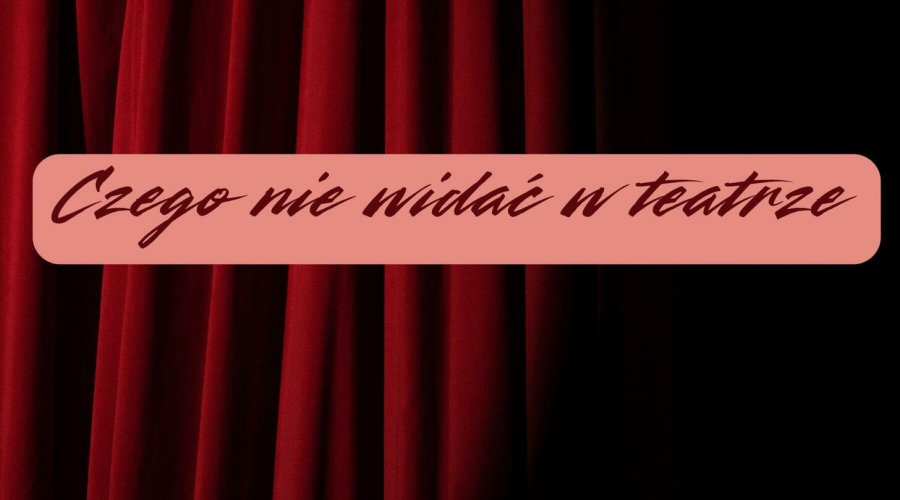 Czego nie widać w teatrze