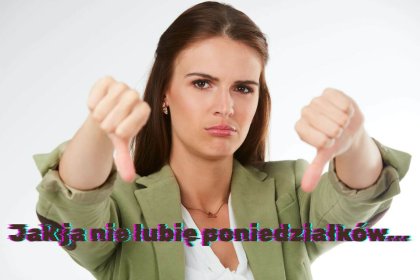 Jak ja nie lubię poniedziałków
