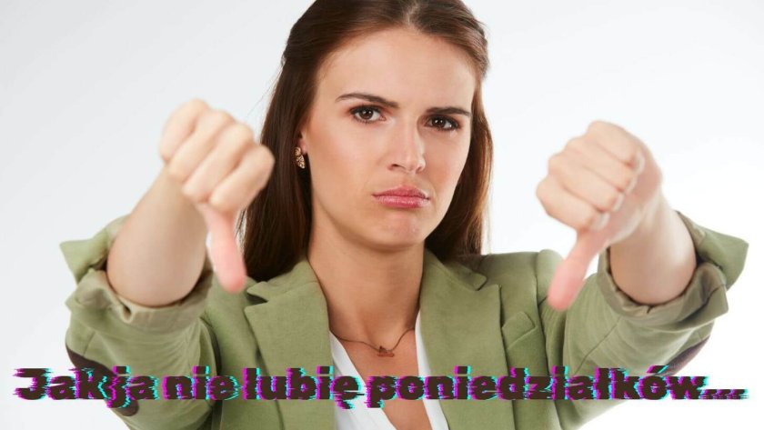Jak ja nie lubię poniedziałków