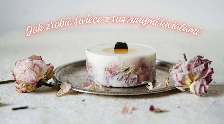Jak zrobić świece z suszonymi kwiatami